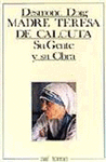 MADRE TERESA DE CALCUTA SU GENTE Y OBRA