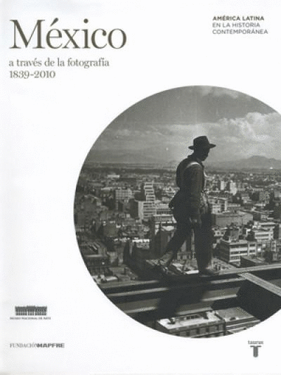MEXICO A TRAVES DE LA FOTOGRAFIA 1839-2010