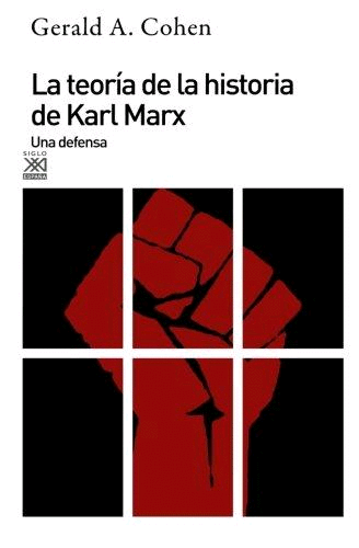 TEORÍA DE LA HISTORIA DE KARL MARX, LA : UNA DEFENSA