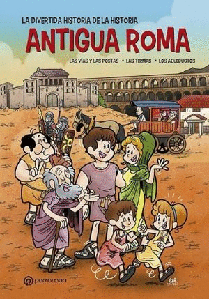 ANTIGUA ROMA. LA DIVERTIDA HISTORIA DE LA HISTORIA