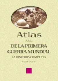 ATLAS AKAL DE LA PRIMERA GUERRA MUNDIAL : LA HISTORIA COMPLETA