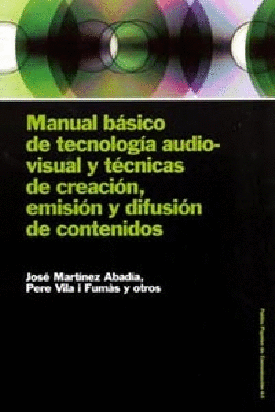 MANUAL BASICO DE TECNOLOGIA AUDIOVISUAL Y TECNICAS DE CREACION, EMISION Y DIFUSION DE CONTENIDOS