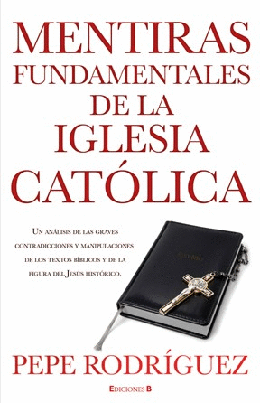 MENTIRAS FUNDAMENTALES DE LA IGLESIA CATOLICA