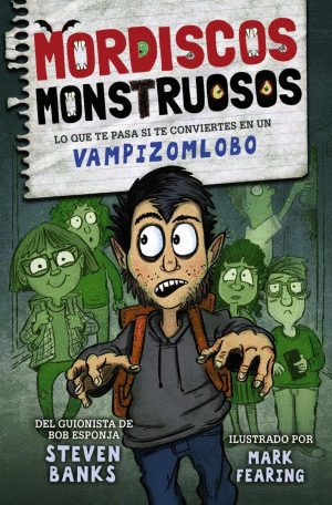 MORDISCOS MONSTRUOSOS 1. LO QUE TE PASA SI TE CONVIERTES EN UN VAMPIZOMLOBO