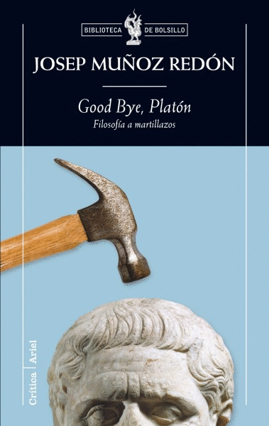 GOOD BYE PLATON /FILOSOFIA A MARTILLAZOS