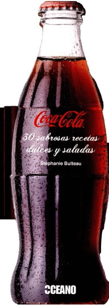 COCA-COLA: 30 SABROSAS RECETAS DULCES Y SALADAS