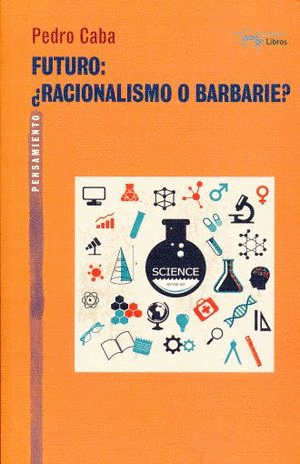 FUTURO: ¿RACIONALISMO O BARBARIE?