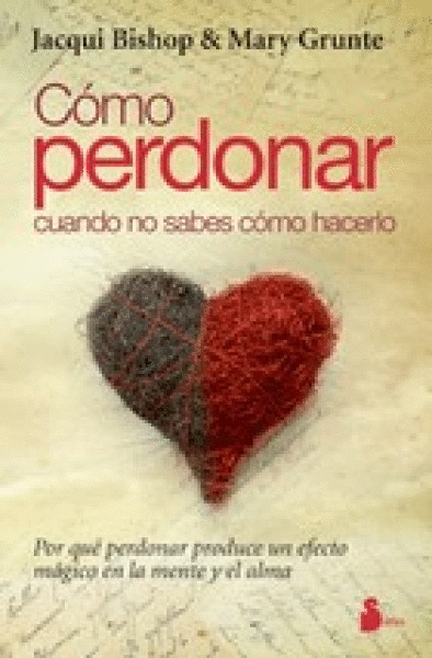 COMO PERDONAR CUANDO NO SABES HACERLO