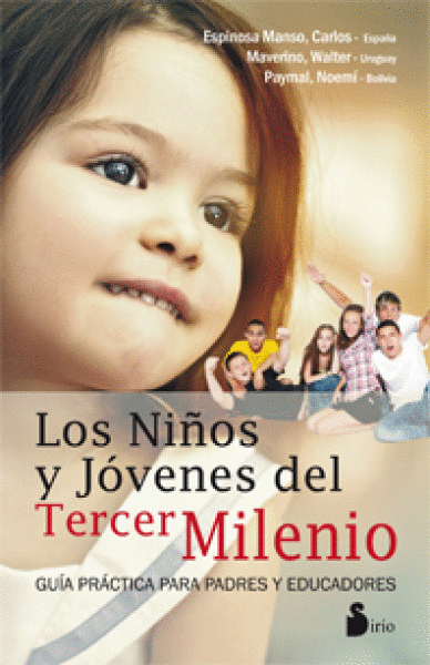 LOS NIÑOS Y JÓVENES DEL TERCER MILENIO : GUÍA PRÁCTICA PARA PADRES Y EDUCADORES