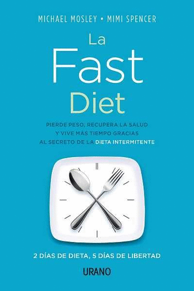 LA FAST DIET : 2 DÍAS DE DIETA, 5 DÍAS DE LIBERTAD