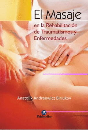 MASAJE EN LA REHABILITACION DE TRAUMATISMOS Y ENFERMEDADES, EL