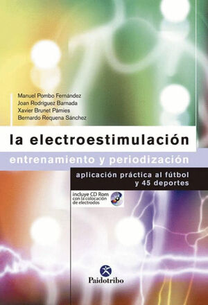 LA ELECTROESTIMULACION: ENTRENAMIENTO Y PERIODIZACION, APLICACION PRACTICA AL FUTBOL Y 45 DEPORTES