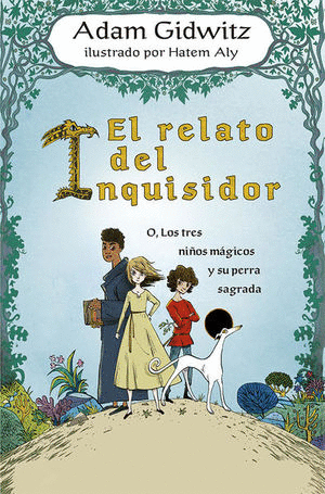 EL RELATO DEL INQUISIDOR. O, LOS NIÑOS MÁGICOS Y SU PERRA SAGRADA