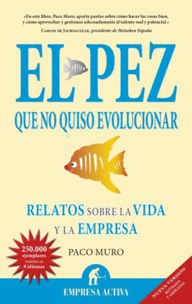 EL PEZ QUE NO QUISO EVOLUCIONAR : RELATOS SOBRE LA VIDA Y LA EMPRESA