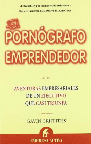 EL PORNÓGRAFO EMPRENDEDOR : AVENTURAS EMPRESARIALES DE UN EJECUTIVO QUE CASI TRIUNFA