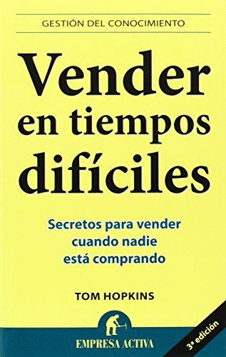 VENDER EN TIEMPOS DIFÍCILES : SECRETOS PARA VENDER CUANDO NADIE ESTÁ COMPRANDO
