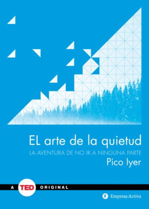 EL ARTE DE LA QUIETUD : LA AVENTURA DE NO IR A NINGUNA PARTE