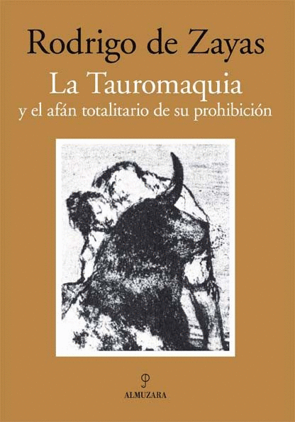 TAUROMAQUIA Y EL AFAN TOTALITARIO DE SU PROHIBICION, LA