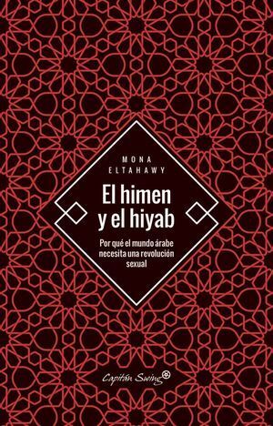 HIMEN Y EL HIYAB, EL: POR QUÉ EL MUNDO ÁRABE NECESITA UNA REVOLUCIÓN SEXUAL