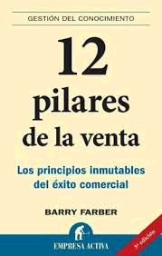 12 PILARES DE LA VENTA : LOS PRINCIPIOS INMUTABLES DEL ÉXITO COMERCIAL