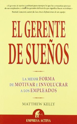 EL GERENTE DE SUEÑOS : LA MEJOR FORMA DE MOTIVAR E INVOLUCRAR A LOS EMPLEADOS