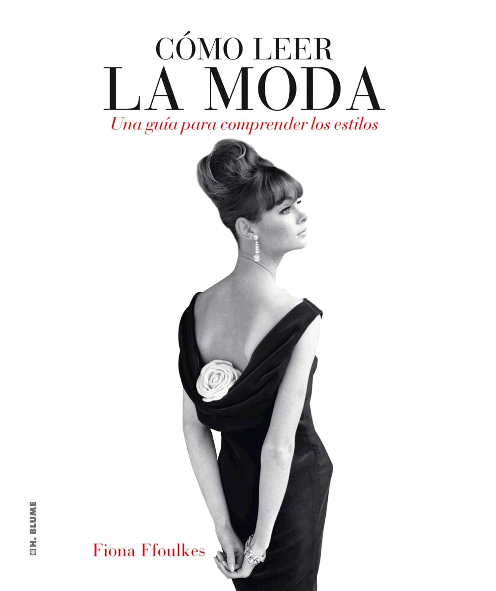 CÓMO LEER LA MODA : UNA GUÍA PARA INTERPRETAR LOS ESTILOS