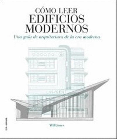 CÓMO LEER EDIFICIOS MODERNOS : UNA GUÍA DE ARQUITECTURA DE LA ERA MODERNA