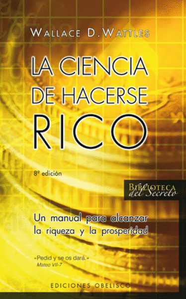 CIENCIA DE HACERSE RICO, LA: UN MANUAL PARA ALCANZAR LA RIQUEZA Y LA PROSPERIDAD