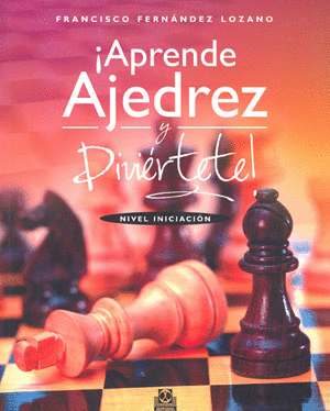 APRENDE AJEDREZ Y DIVIERTETE