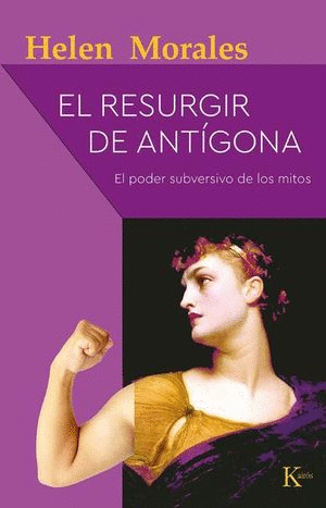 EL RESURGIR DE ANTÍGONA. EL PODER SUBVERSIVO DE LOS MITOS