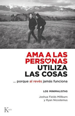 AMA A LAS PERSONAS, UTILIZA LAS COSAS... PORQUE AL REVÉS JAMÁS FUNCIONA