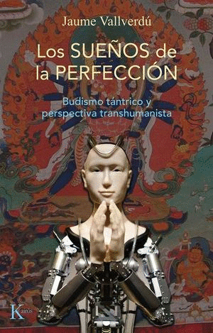 LOS SUEÑOS DE LA PERFECCIÓN. BUDISMO TÁNTRICO Y PERSPECTIVA TRANSHUMANISTA