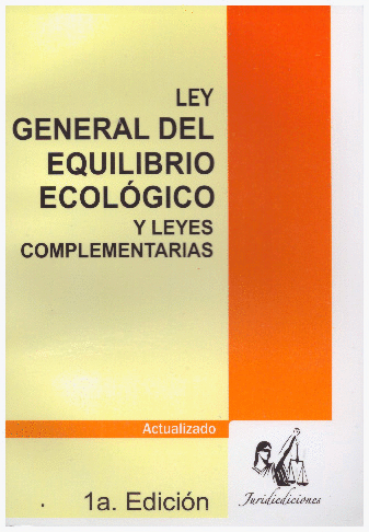 LEY GENERAL DEL EQUILIBRIO ECOLOGICO Y LEYES COMPLEMENTARIAS