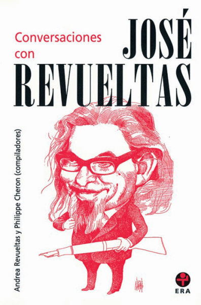 CONVERSACIONES CON JOSÉ REVUELTAS