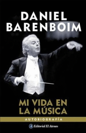 DANIEL BARENBOIM: MI VIDA EN LA MUSICA