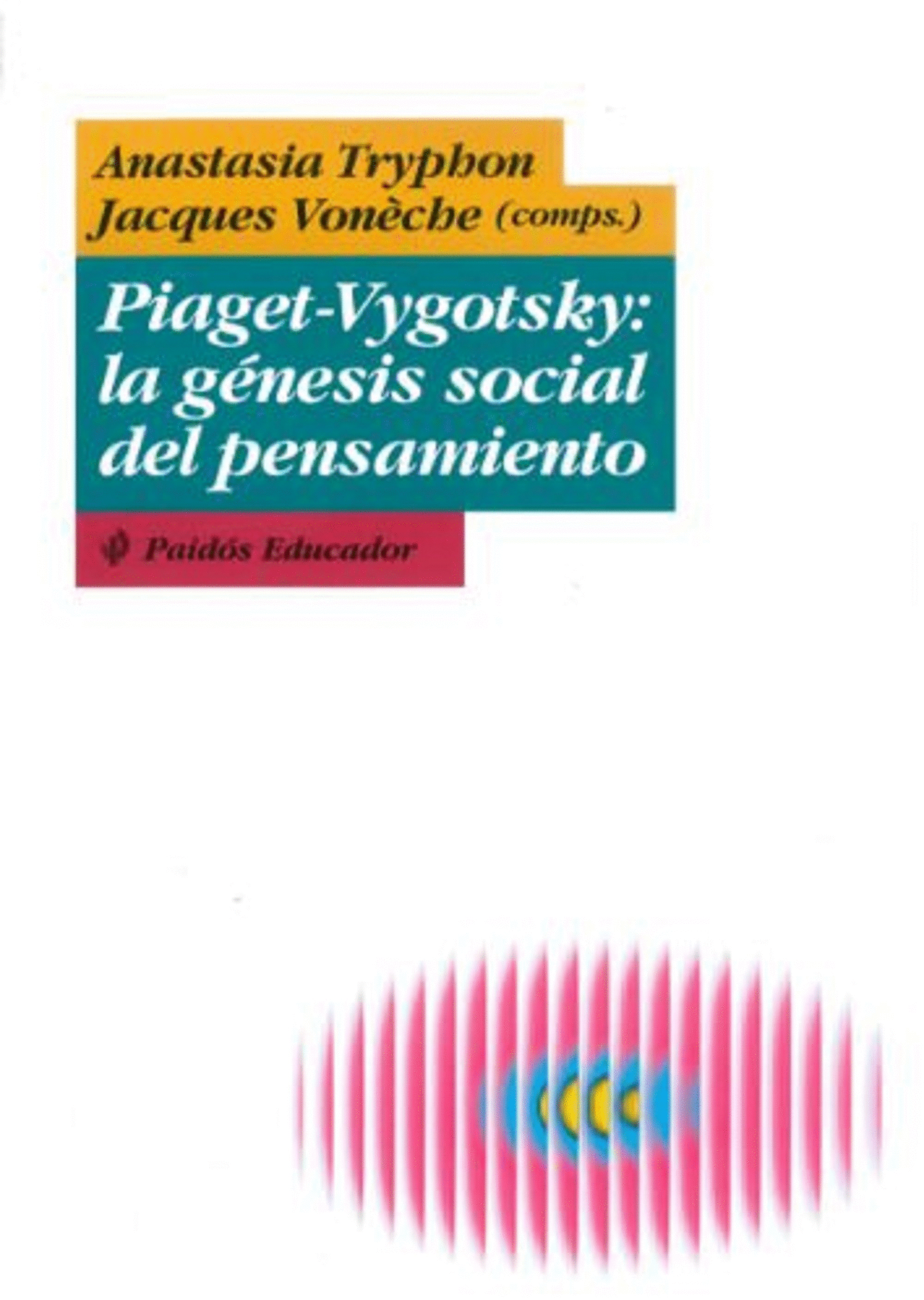 PIAGET-VYGOTSKY: LA GENESIS SOCIAL DEL PENSAMIENTO