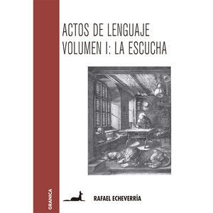 ACTOS DE LENGUAJE / VOL. I LA ESCUCHA