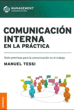 COMUNICACION INTERNA EN LA PRACTICA. SIETE PREMISAS PARA LA COMUNICACION EN EL TRABAJO