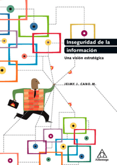 INSEGURIDAD DE LA INFORMACIÓN, UNA VISIÓN ESTRATÉGICA