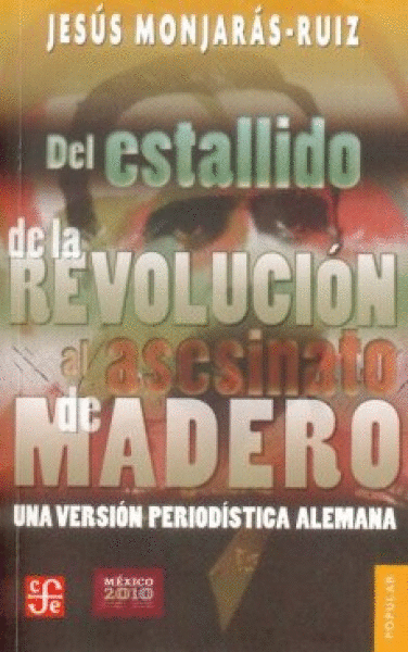 DEL CASTILLO DE LA REVOLUCION AL ASESINATO DE MADERO