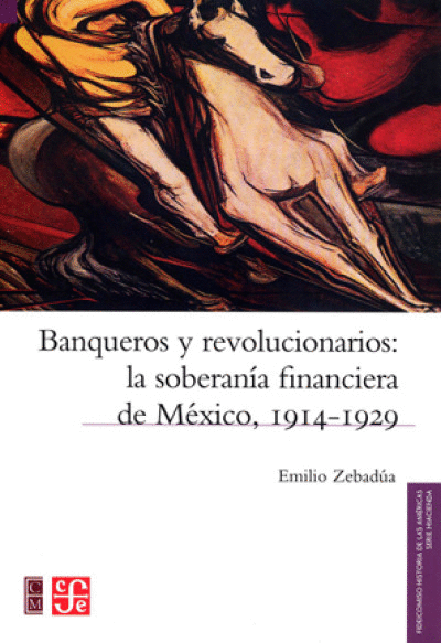 BANQUEROS Y REVOLUCIONARIOS:SOB.FIN.MEX.