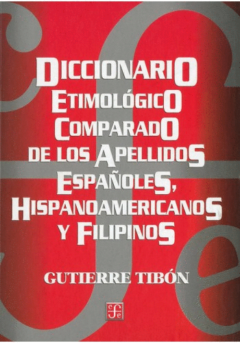 DICCIONARIO ETIMOLOGICO COMPARADO DE LOS APELLIDOS ESPAÑOLES HISPANOAMERICANOS Y FILIPINOS