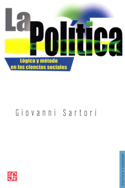 LA POLITICA: LOGICA Y METODO EN LAS CIENCIAS SOCIALES