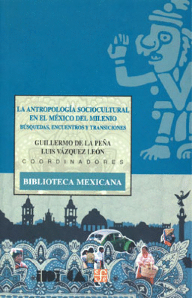 ANTROPOLOGIA SOCIOCULTURAL EN EL MEXICO DEL MILENIO, LA