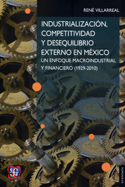 INDUSTRIALIZACIÓN, COMPETITIVIDAD Y DESEQUILIBRIO EXTERNO EN MÉXICO. UN ENFOQUE MACROINDUSTRIAL Y FINANCIERO (1929-2010)