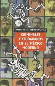 CRIMINALES Y CIUDADANOS EN EL MEXICO MODERNO