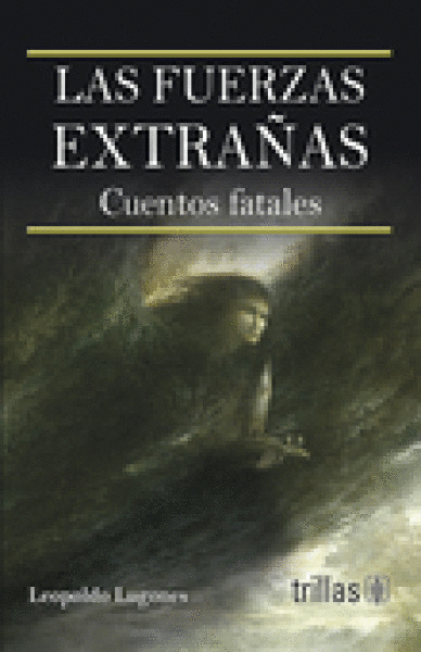 FUERZAS EXTRAÑAS: CUENTOS FATALES, LAS