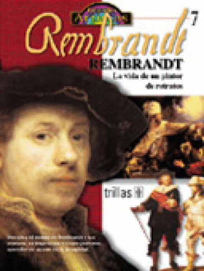 REMBRANDT: LA VIDA DE UN PINTOR DE RETRATOS. TOMO 7