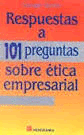 RESPUESTAS A 101 PREGUNTAS SOBRE ETICA EMPRESARIAL