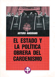 ESTADO Y LA POLITICA OBRERA DEL CARDENISMO, EL